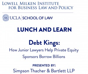 Lowell Milken Institute Lunch and Learn: Debt Kings: How Junior Lawyers Help Private Equity Sponsors Borrow Billions