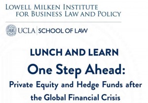 Lowell Milken Institute Lunch and Learn: One Step Ahead: Private Equity and Hedge Funds After the Global Financial Crisis